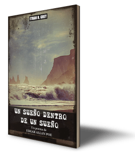 a.dream.within.a.dream.un.sueño.dentro.de.un.sueño.edgar.allan.poe.ithan.h.grey